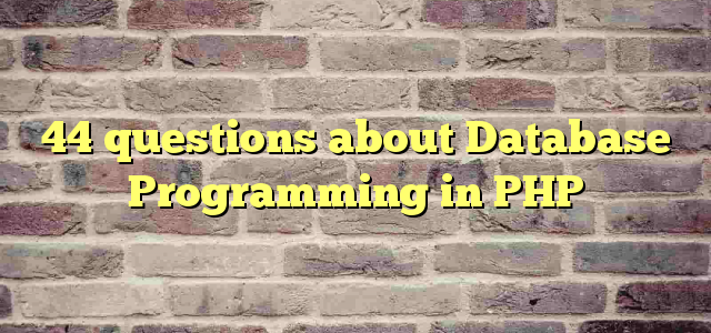 44 questions about Database Programming in PHP