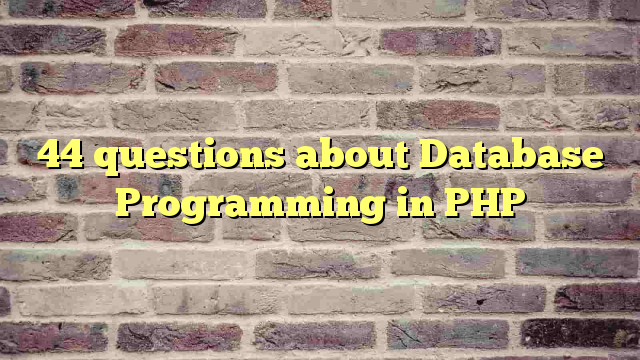 44 questions about Database Programming in PHP