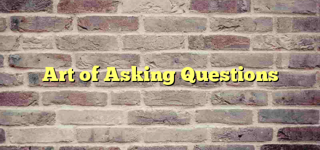 Art of Asking Questions