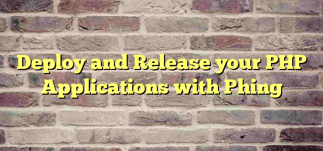 Deploy and Release your PHP Applications with Phing