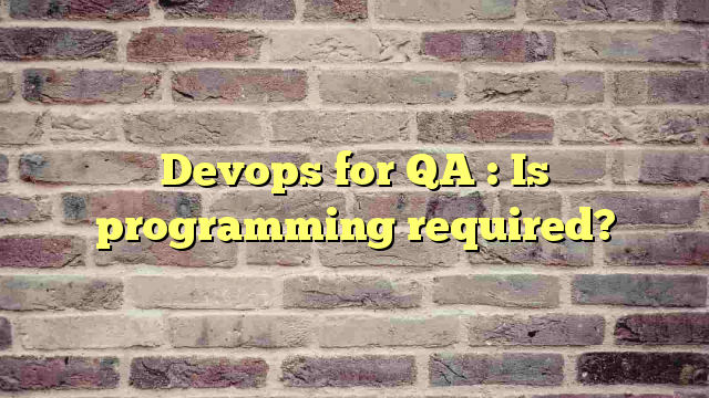 Devops for QA : Is programming required?