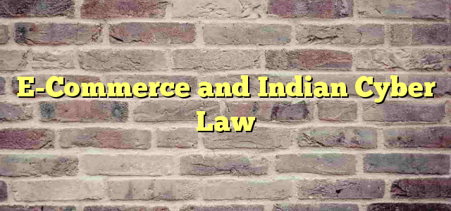 E-Commerce and Indian  Cyber Law