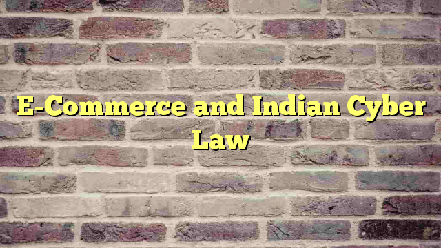 E-Commerce and Indian  Cyber Law