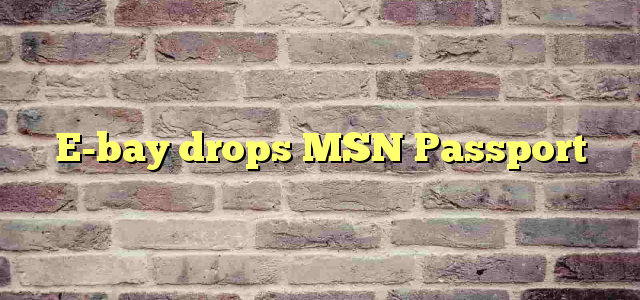 E-bay drops MSN Passport