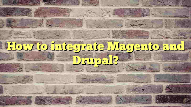 How to integrate Magento and Drupal?