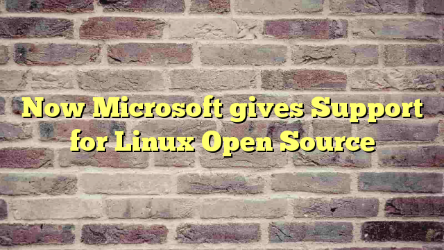 Now Microsoft gives Support for Linux Open Source
