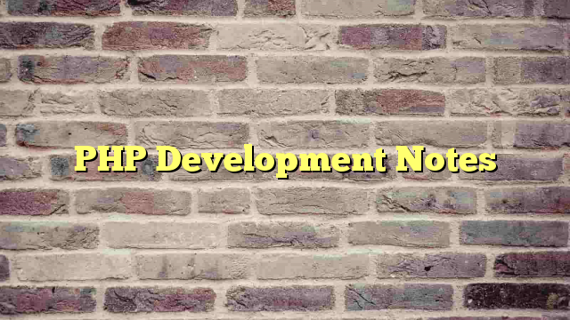 PHP Development Notes