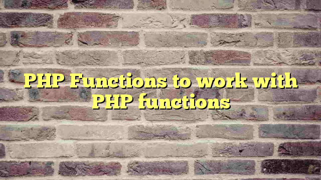 PHP Functions to work with PHP functions