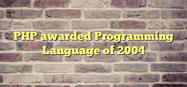 PHP awarded Programming Language of 2004