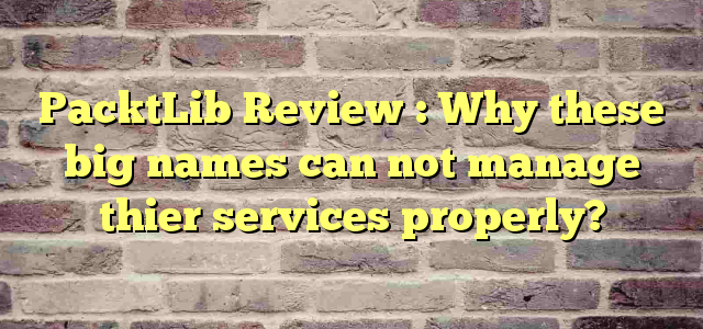 PacktLib Review : Why these big names can not manage thier services properly?