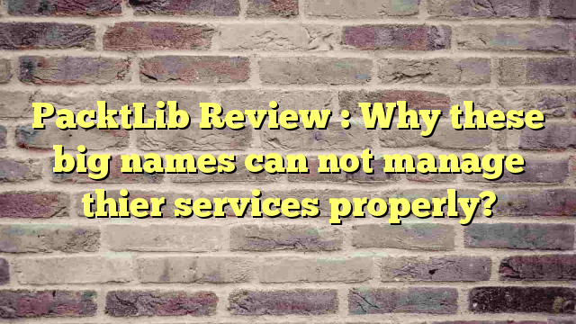 PacktLib Review : Why these big names can not manage thier services properly?