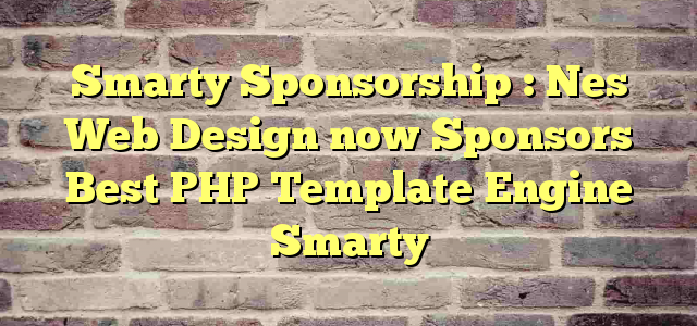 Smarty Sponsorship : Nes Web Design now Sponsors Best  PHP Template Engine  Smarty