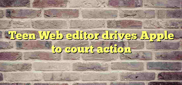 Teen Web editor drives Apple to court action