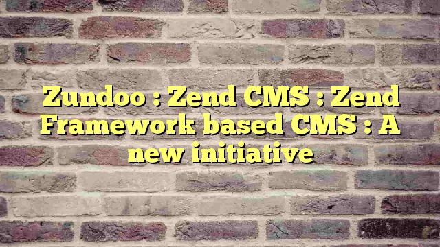 Zundoo : Zend CMS : Zend Framework based CMS : A new initiative