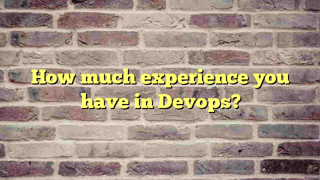 How much experience you have in Devops?