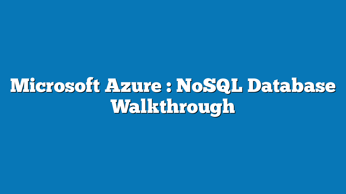 Microsoft Azure : NoSQL Database Walkthrough