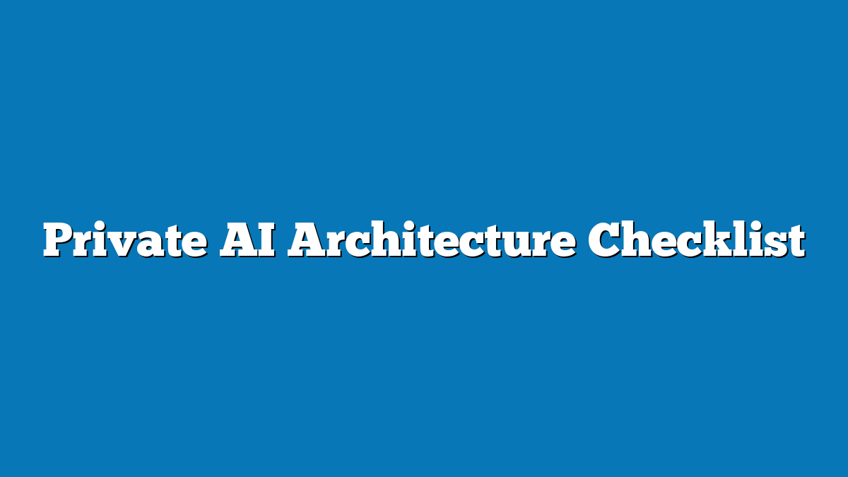 Private AI Architecture Checklist
