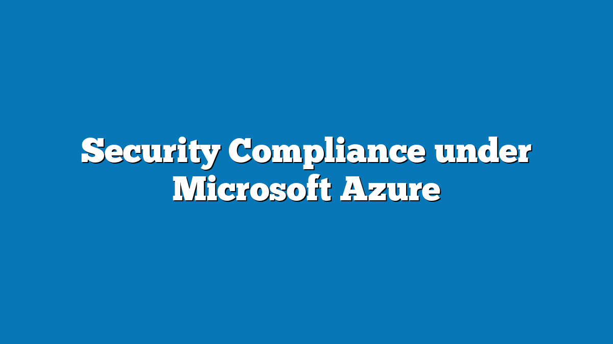 Security Compliance under Microsoft Azure