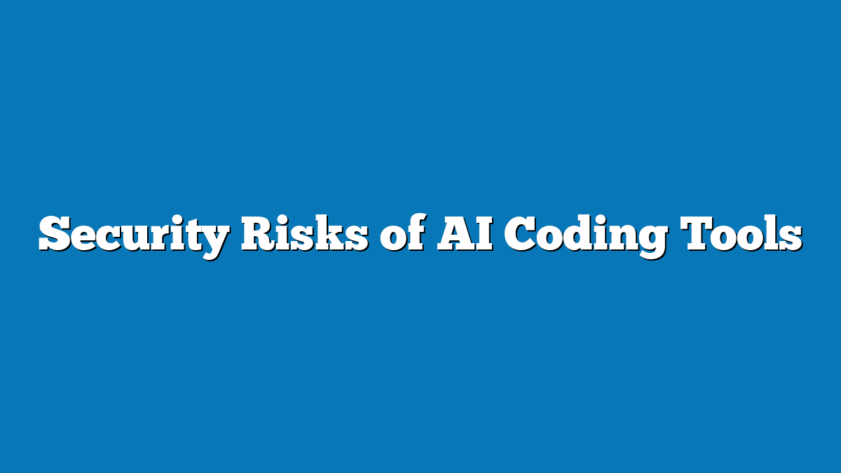 Security Risks of AI Coding Tools